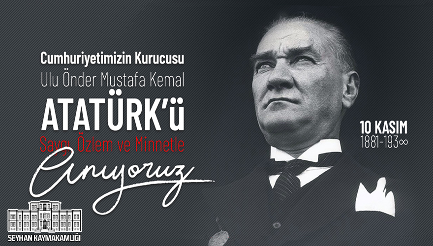 SEYHAN KAYMAKAMI EKREM İNCİ’NİN “10 KASIM ATATÜRK’Ü ANMA GÜNÜ” MESAJI